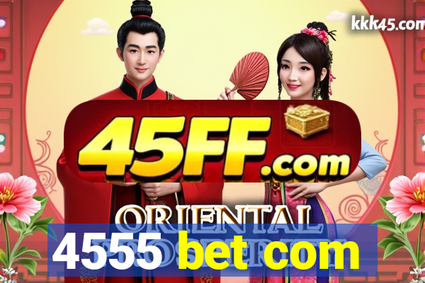 4555 bet com